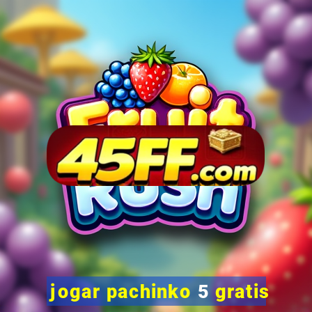 jogar pachinko 5 gratis